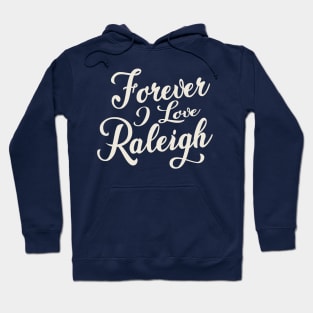 Forever i love Raleigh Hoodie